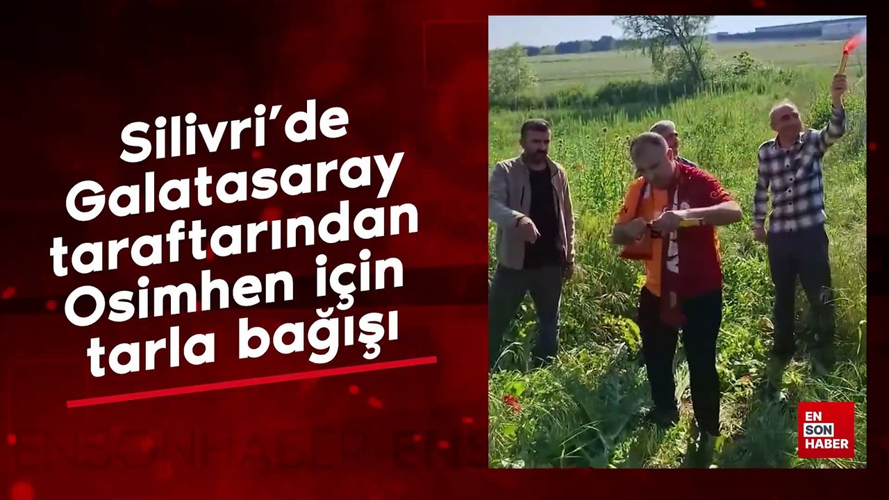 Silivri’de Galatasaray taraftarından Osimhen için tarla bağışı