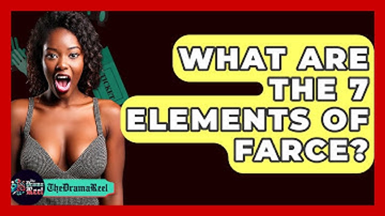 What Are The 7 Elements Of Farce? - The Drama Reel