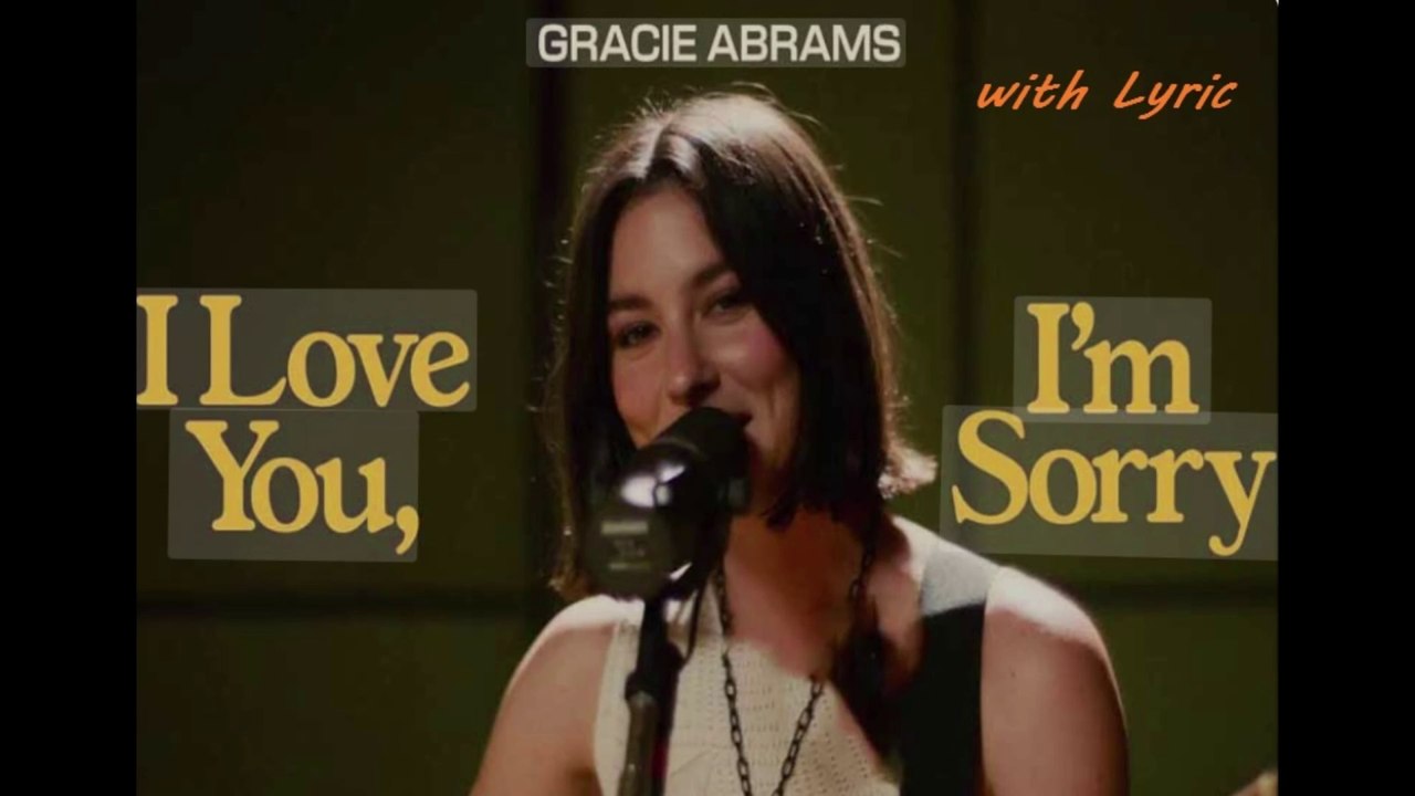 Gracie Abrams - I Love You, I’m Sorry (with Lyric)