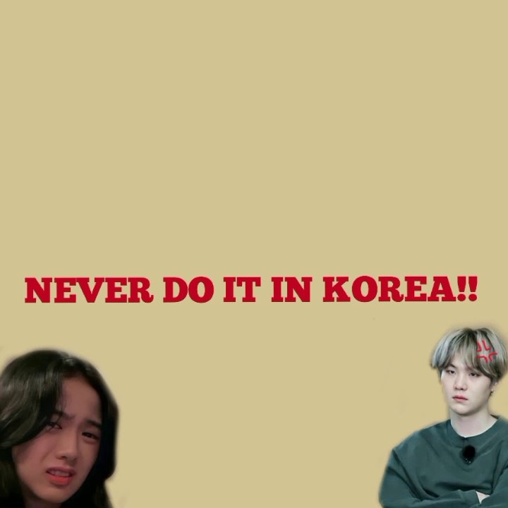 NEVER DO IT IN KOREA!!!