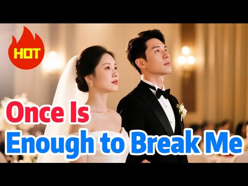 ONCE IS ENOUGH TO BREAK ME ENG SUB SHORT DRAMA FULL
