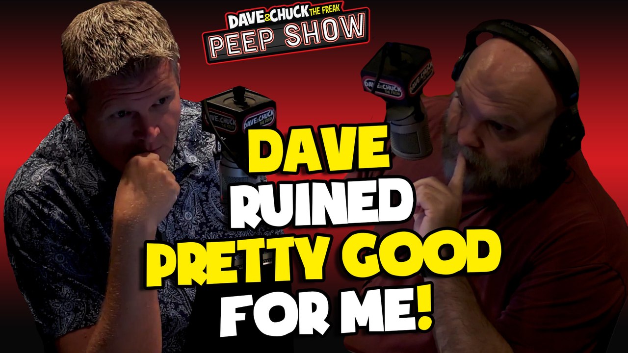 Dave Ruined Pretty Good For Me!