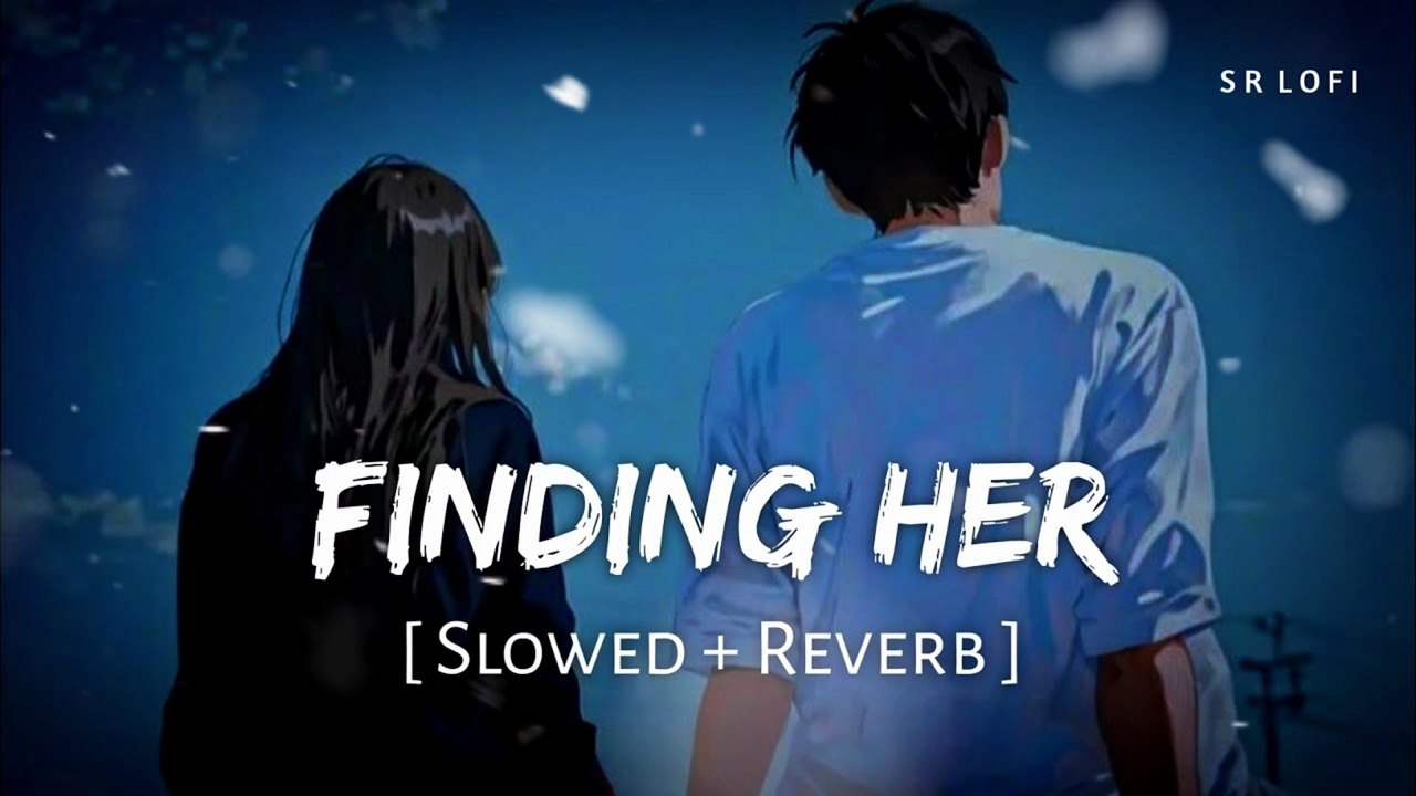 Finding Her (Slowed + Reverb) | Kushagra | SR Lofi