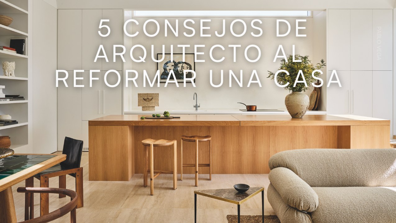 5 consejos de arquitecto al reformar una casa