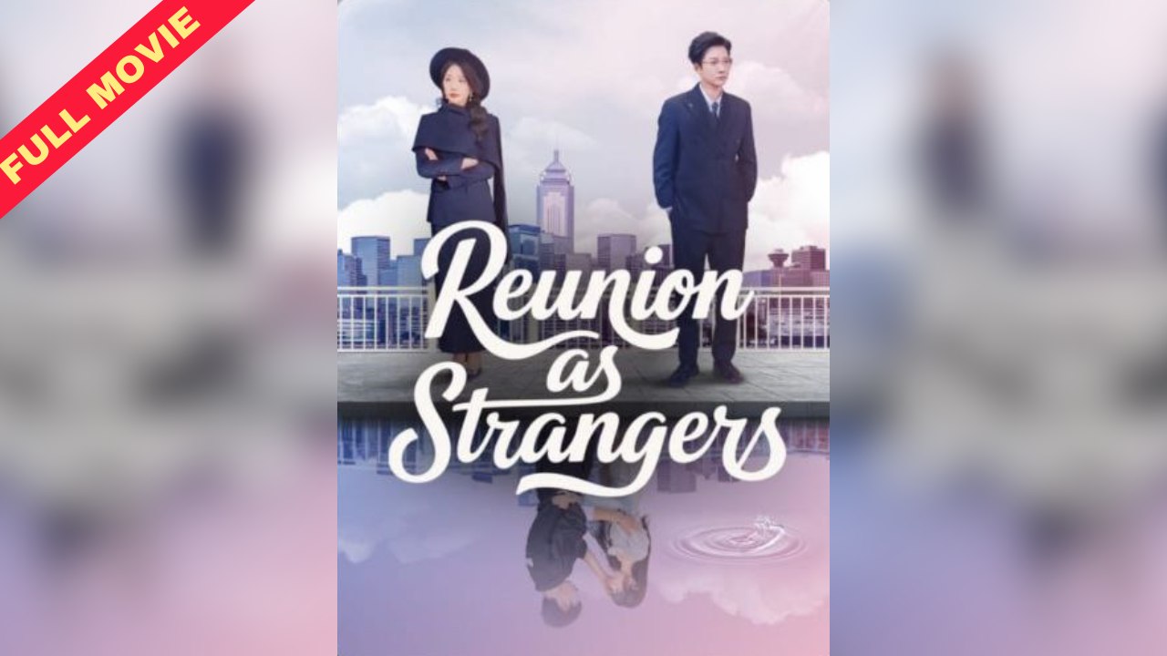 Reunion as Strangers (2025) - Full Movie [Eng Sub]