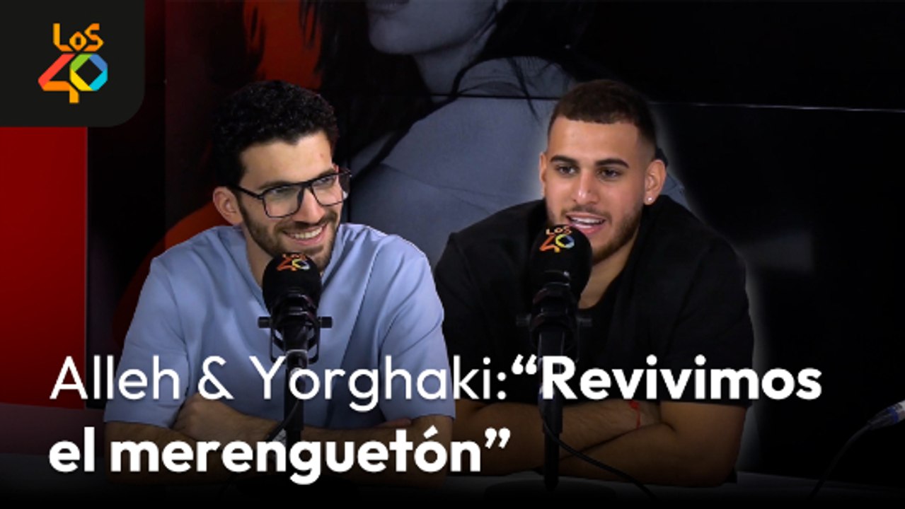 Entrevista a ALLEH & YORGHAKI: Primera gira mundial + AITANA + amistad con SEBASTIÁN YATRA | LOS40