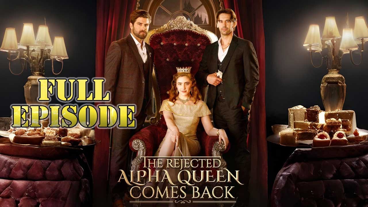 The Rejected Alpha Queen Comes Back Full Movie