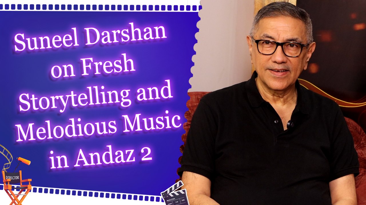 Exclusive Conversation with Suneel Darshan: Andaz 2 | Classic Hindi Cinema | Storytelling | Journey