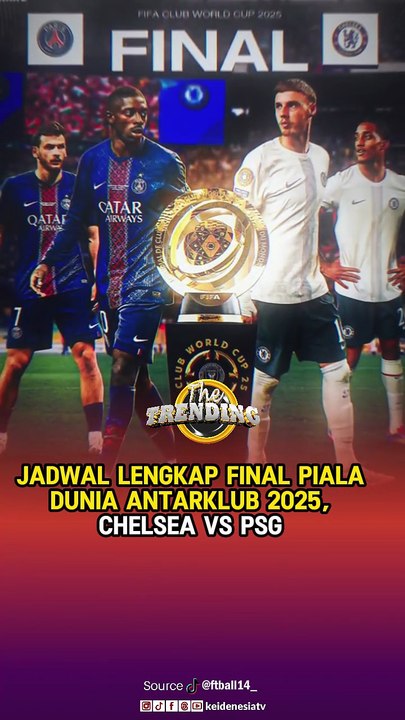 Jadwal Lengkap Final Piala Dunia Antarklub 2025, Chelsea Vs PSG