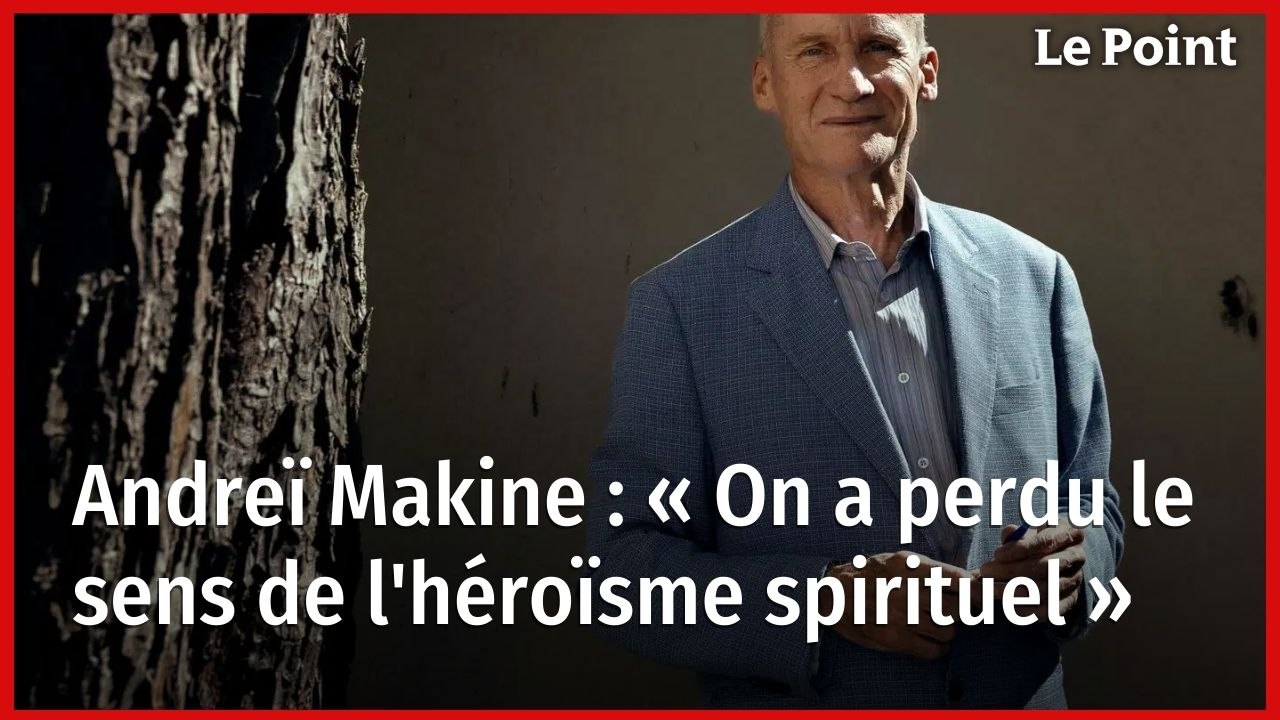 Andreï Makine : « On a perdu le sens de l'héroïsme spirituel »