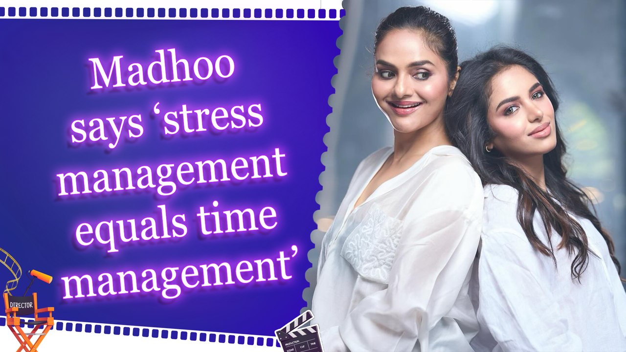 Madhoo says ‘stress management equals time management’