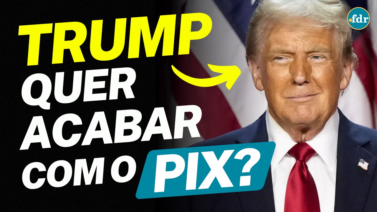 TRUMP QUER ACABAR COM O PIX? ENTENDA A INVESTIGAÇÃO DOS ESTADOS UNIDOS CONTRA O BRASIL