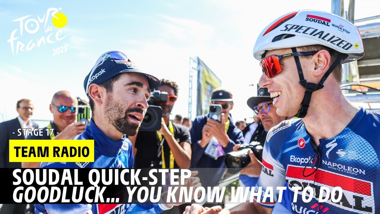 Soudal QuickStep Radio : Goodluck... You know what to do - Stage 17 - Tour de France 2025