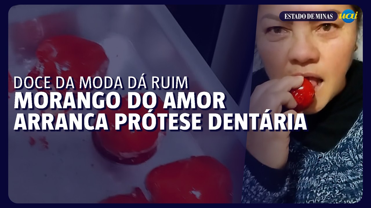 Morango do amor: caramelo fora do ponto arranca prótese dentária