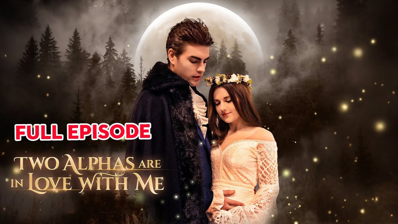Two Alphas Are In Love With Me - Full Movie | Eng sub