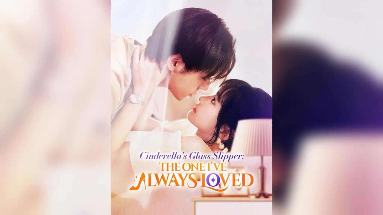 Cinderella’s Glass Slipper: The One I’ve Always Loved (2025) - FULL [Eng Sub]