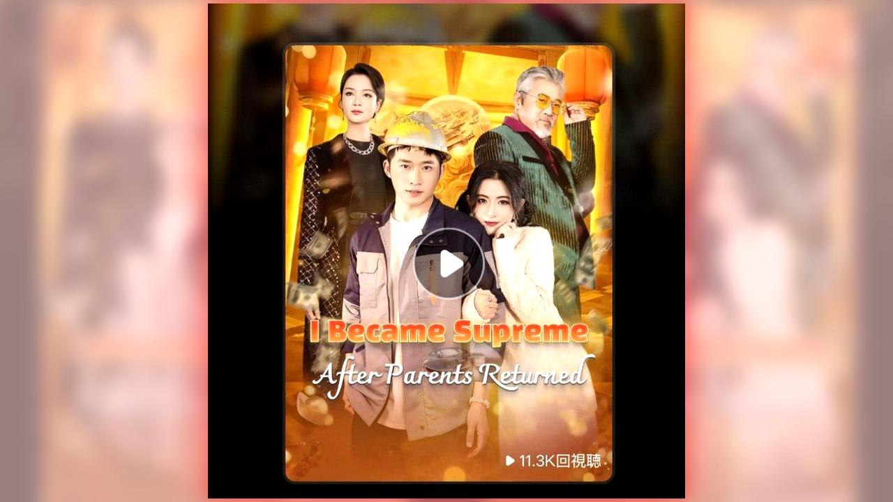 I Became Supreme After Parents Returns full short drama
