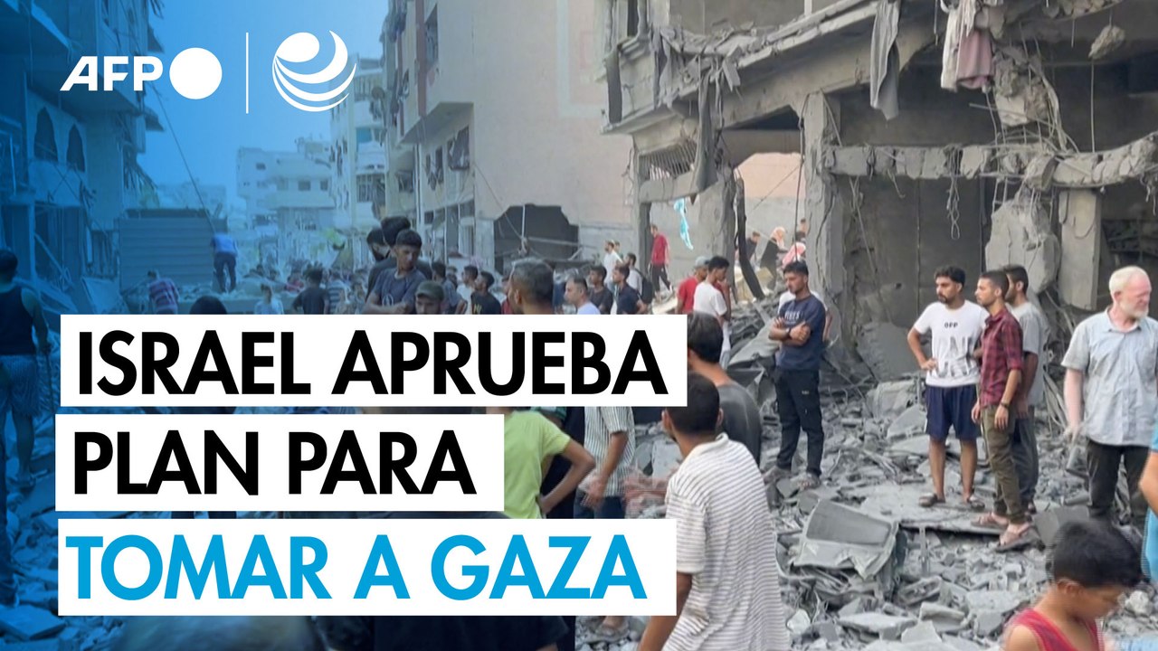 Israel aprueba un plan para "tomar el control" de Ciudad de Gaza