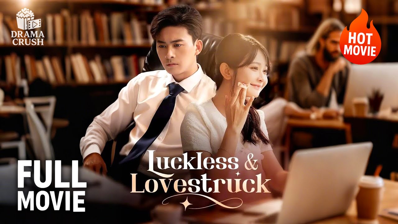 Luckless & Lovestruck Full Movie | New Drama (2025)