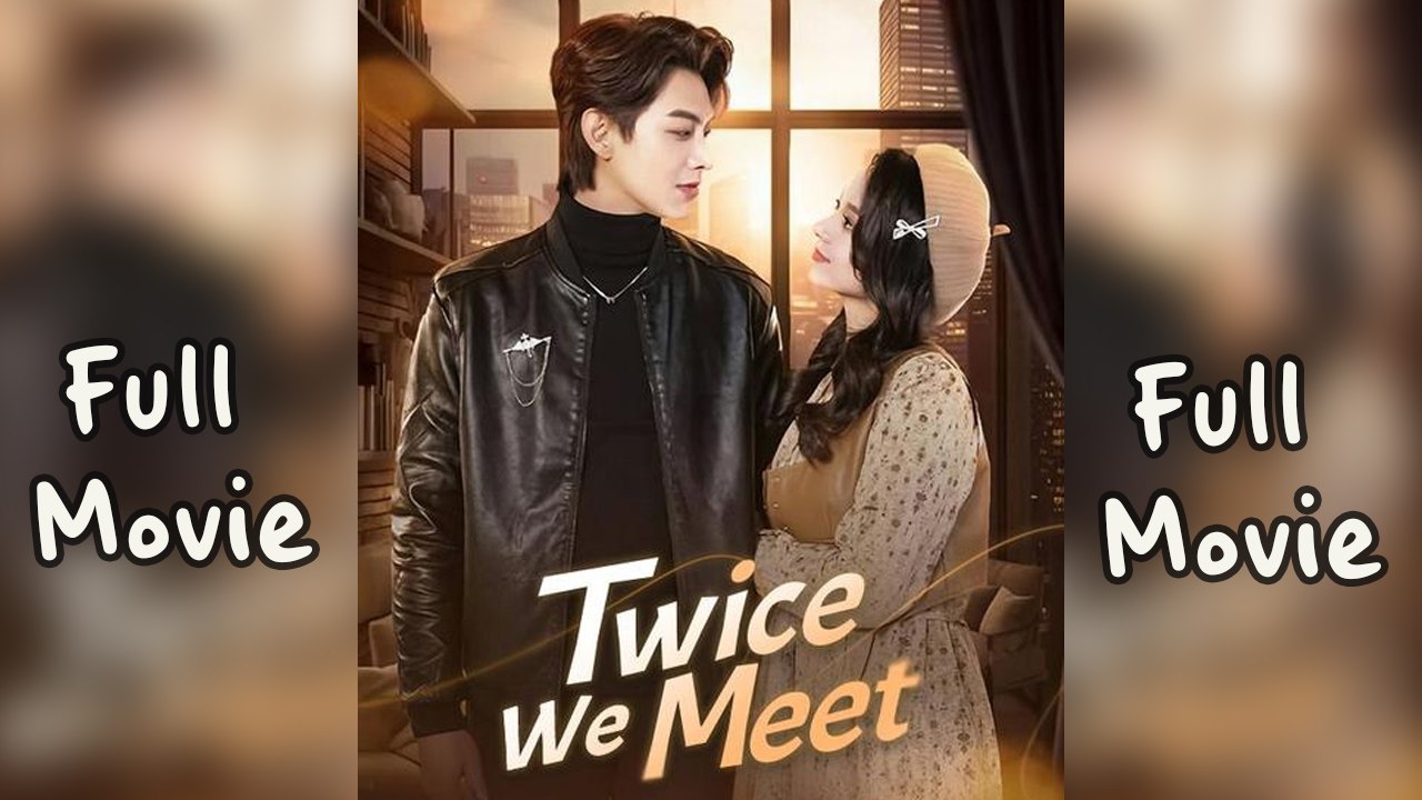 Twice We Meet Chinese Short Drama