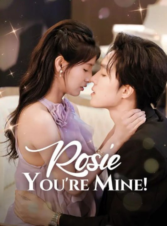 Rosie, You're Mine! (2025) | Full HD Movie 2025 | Hot Chinese Drama