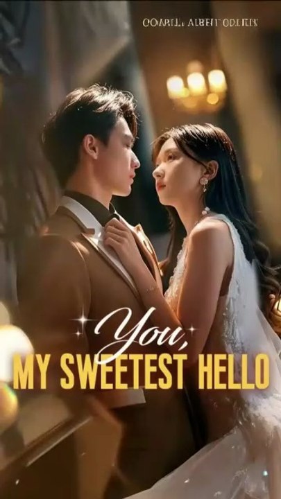 YOU MY SWEETEST HELLO- Chinesedrama