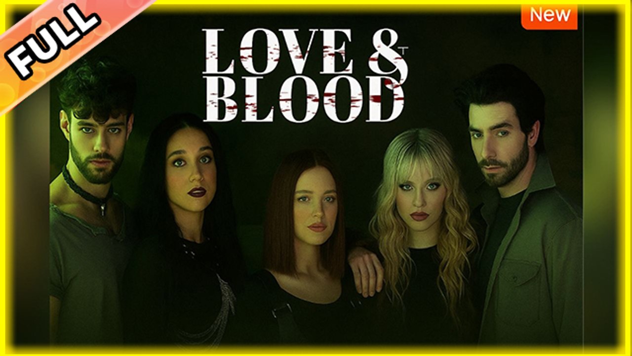 Love & Blood [Hot 2025🔥]