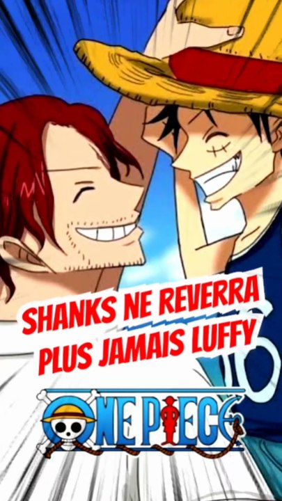 Shanks ne reverra JAMAIS Luffy !!!