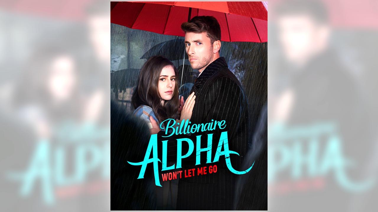 Billionaire Alpha Won't Let Me Go full episode