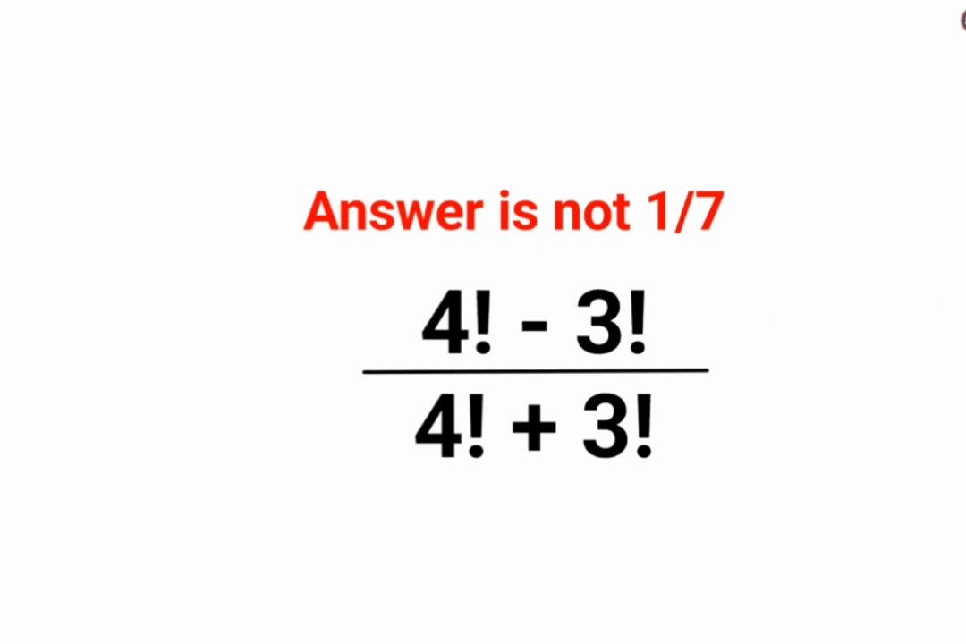 4!-3!/4!+3! Answer is not 1/7. 99% failed! Can you do it? #math #logicalstation #mathproblem #math