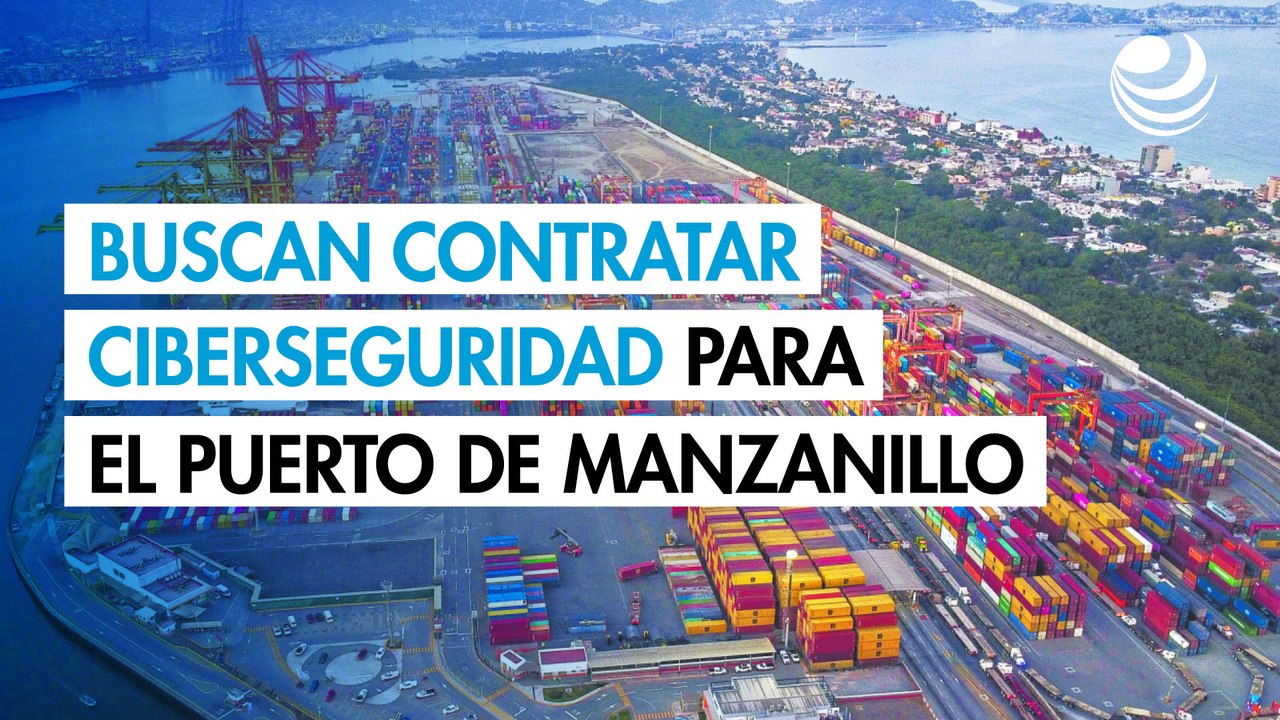 La Marina busca contratar servicio de ciberseguridad para el Puerto de Manzanillo