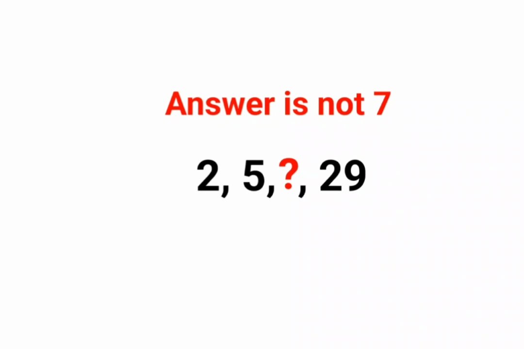 2, 5, ?, 29 answer is not 7 only s genius can do it!