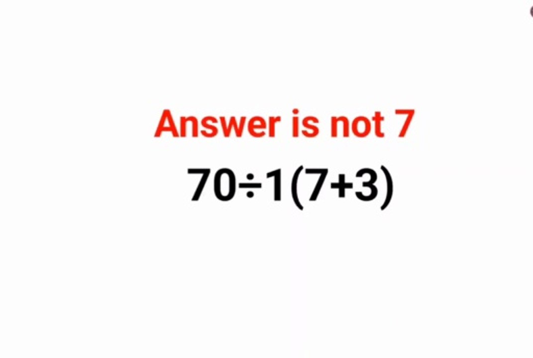 70÷1(7+3) Answer is not 1. Can you solve this Ukraine math test?