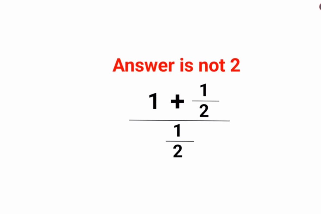 1+1/2 / (1/2) Answer is not 2. Many failed! Can you? #math #trending #explore #add #fractions