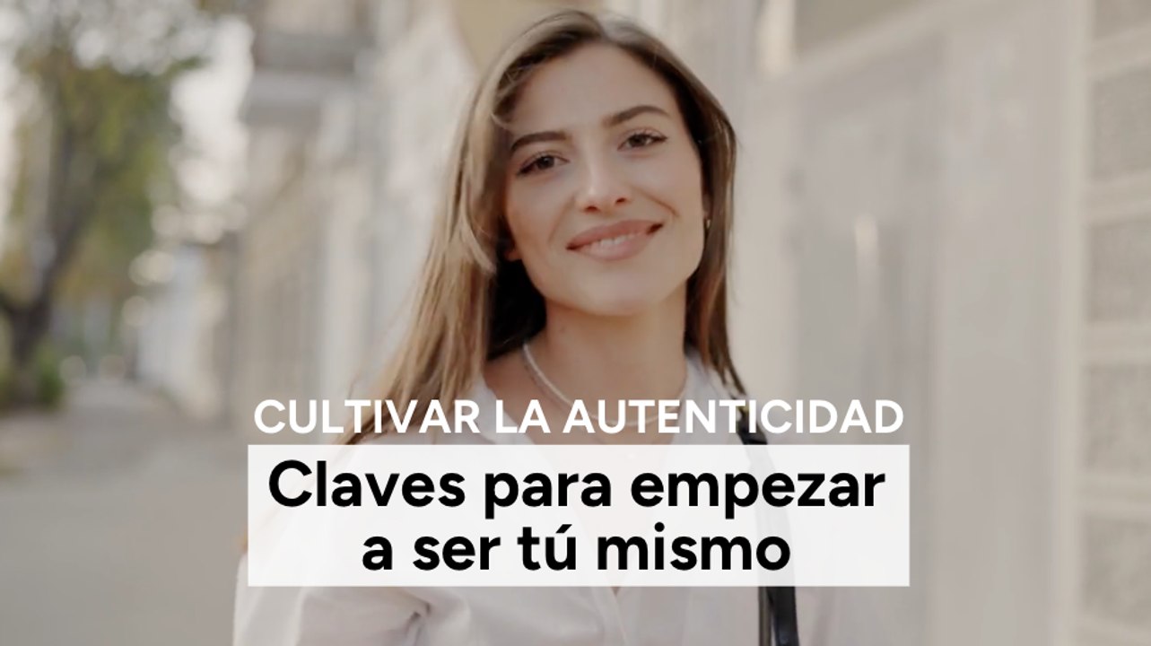 Cultivar la autenticidad: claves para empezar a ser tú mismo