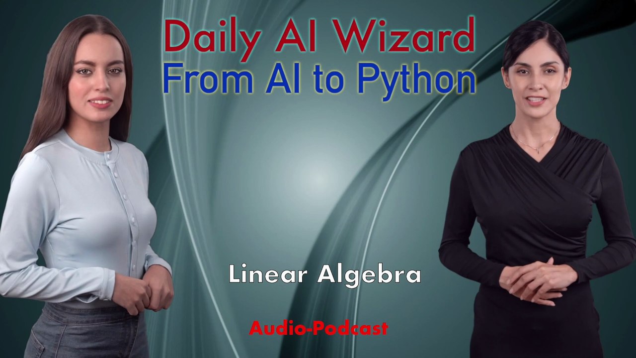 Day 57 Audio-Podcast: Linear Algebra for AI – Beginner’s Guide for AI Coding | #DailyAIWizard