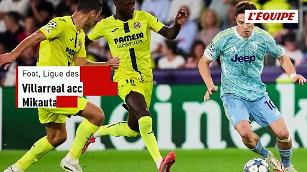 Villarreal accroche la Juve, Mikautadze buteur - Foot - Ligue des champions