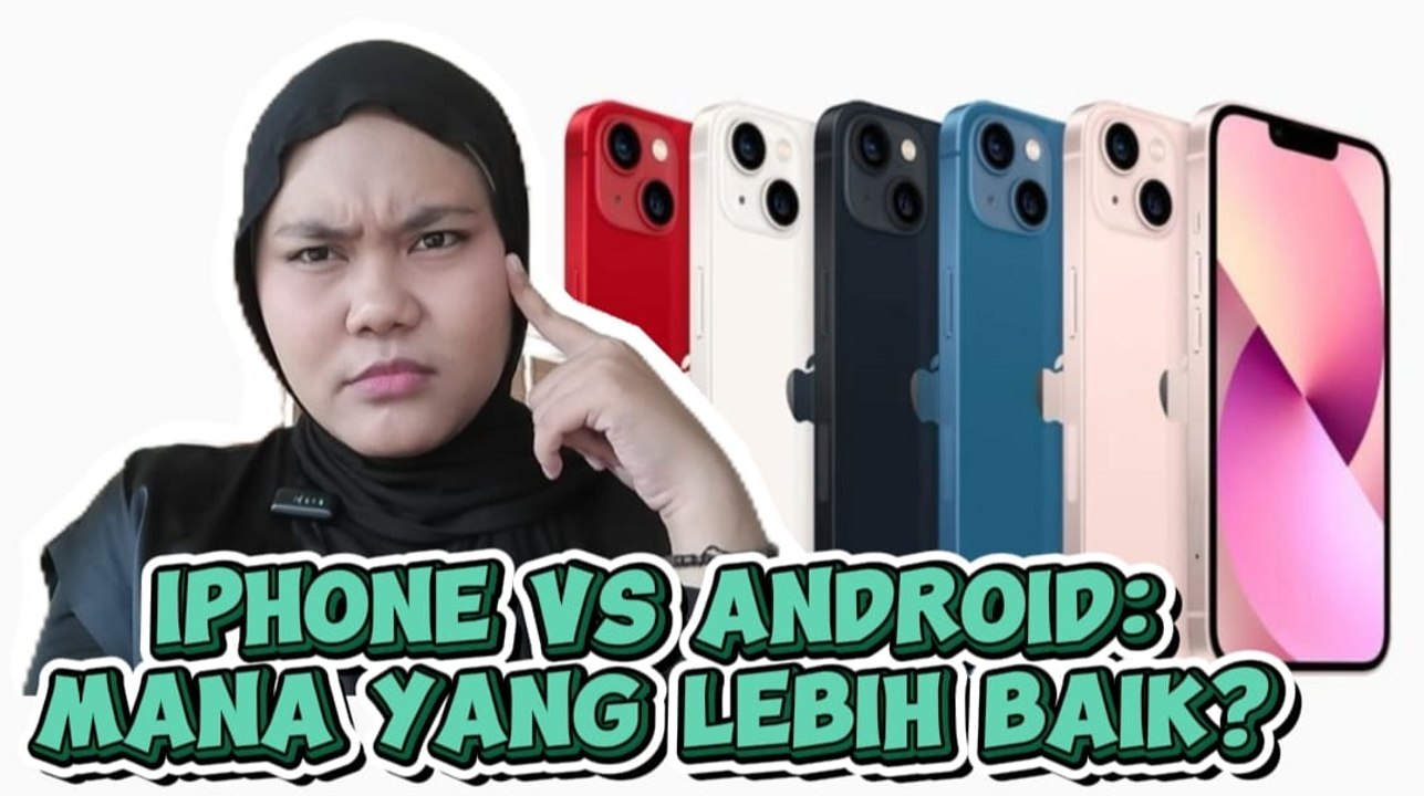 iPhone vs Android: Mana yang Lebih Baik?