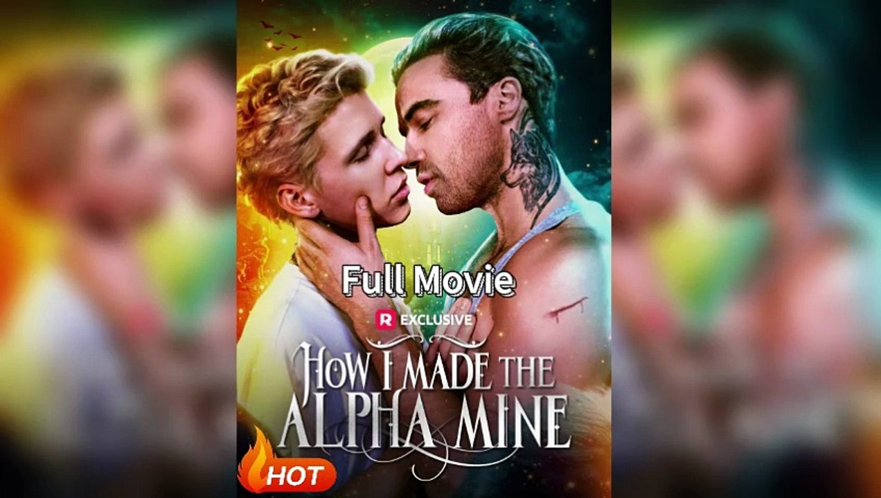 How I Made the Alpha Mine Full Movie | Forbidden Wolf Romance