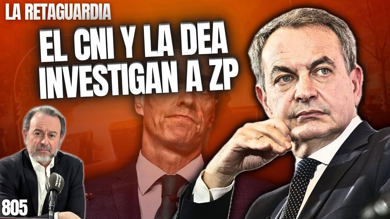 La Retaguardia #805 / ¡El CNI y la DEA investigan a Zapatero por China y por los narcos venezolanos!