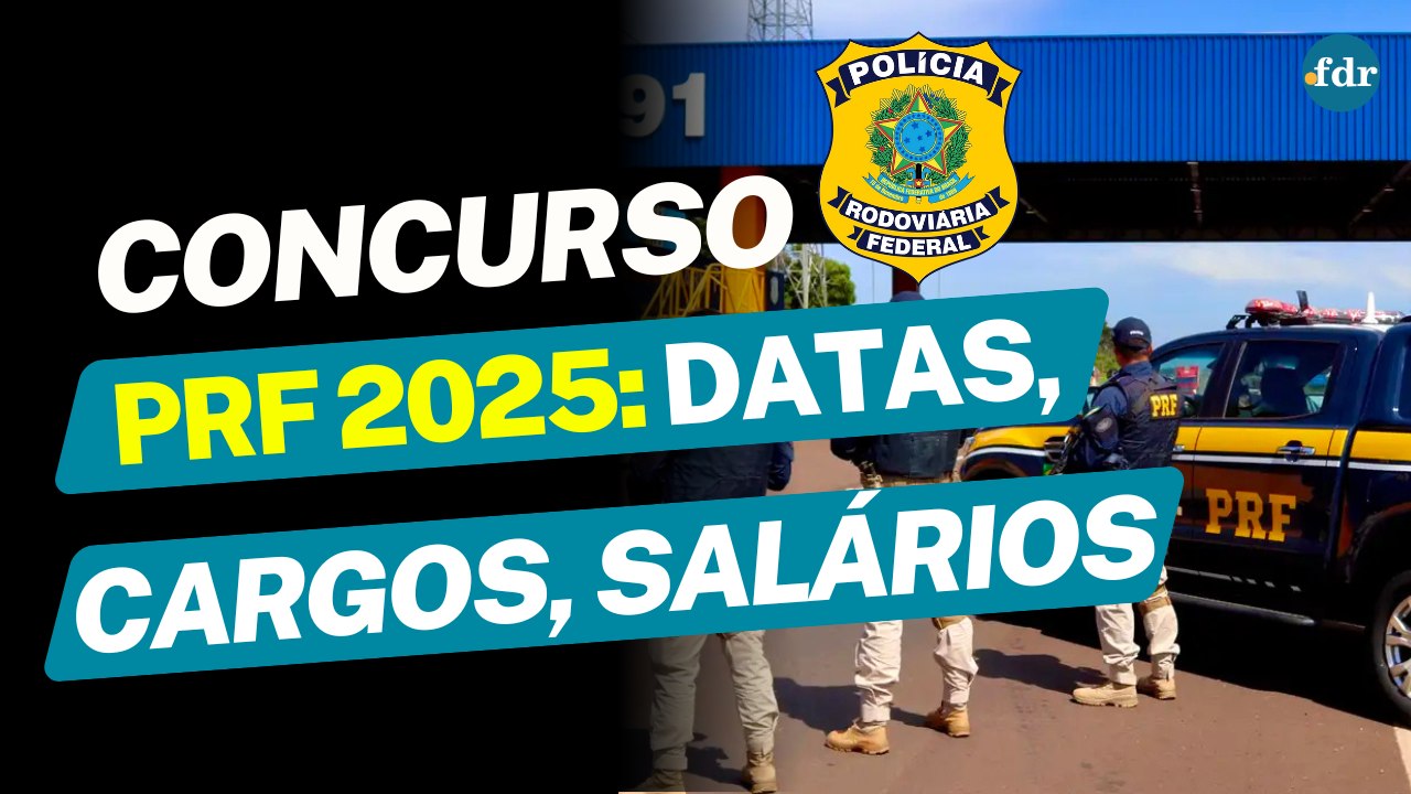 CONCURSO PRF 2025: Edital, Vagas, Salários, Previsões Atualizadas