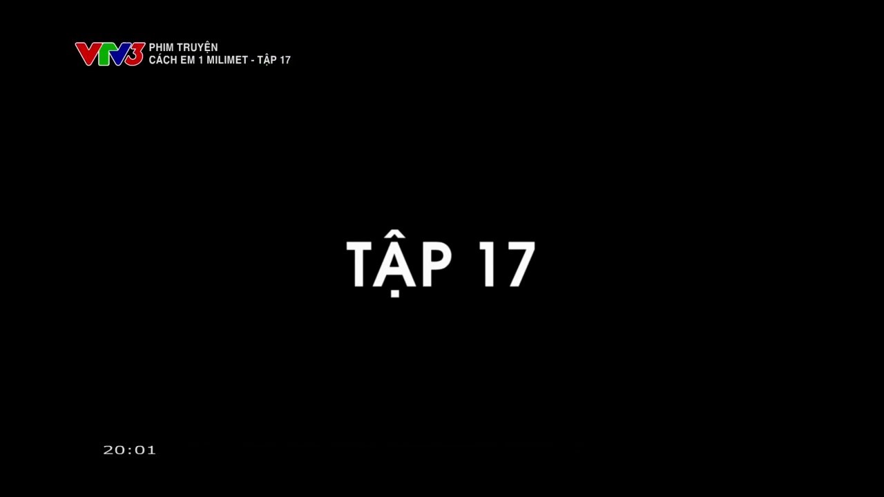 Cách Em 1 Milimet FULL Tập 17 - Phim Việt Nam VTV3