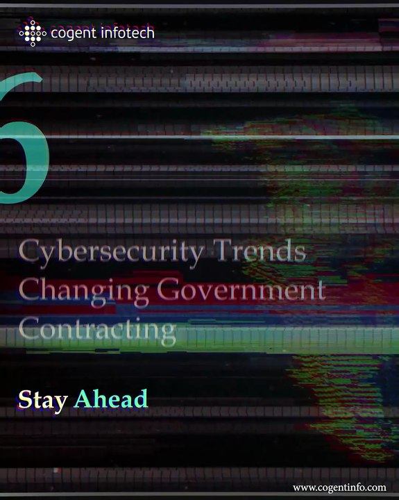 Six Cybersecurity Trends For Government Contractors