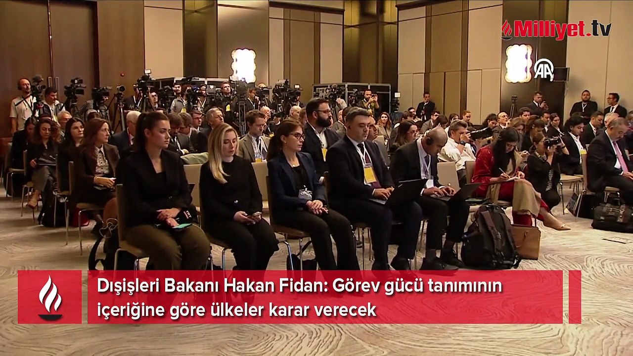 Dışişleri Bakanı Fidan: Görev gücü tanımının içeriğine göre ülkeler karar verecek