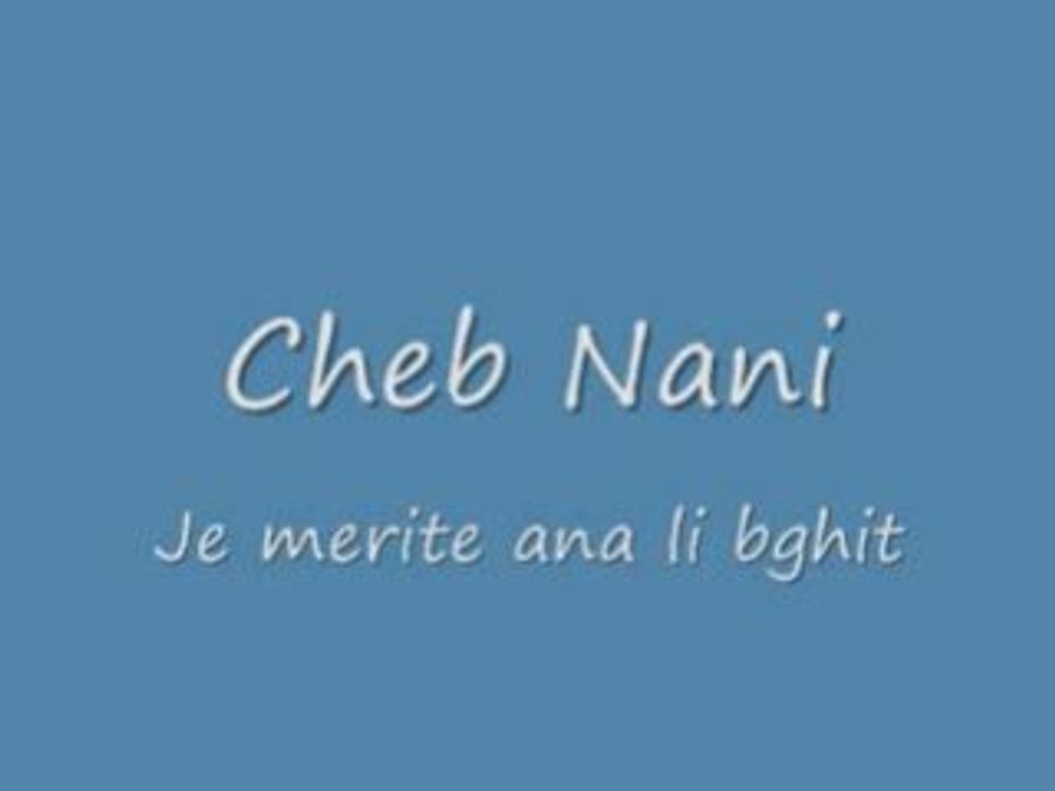 cheb nani ( je merite ana li bghit )